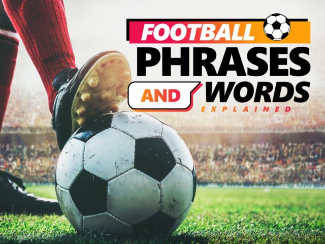 Football Phrases & Words Explained