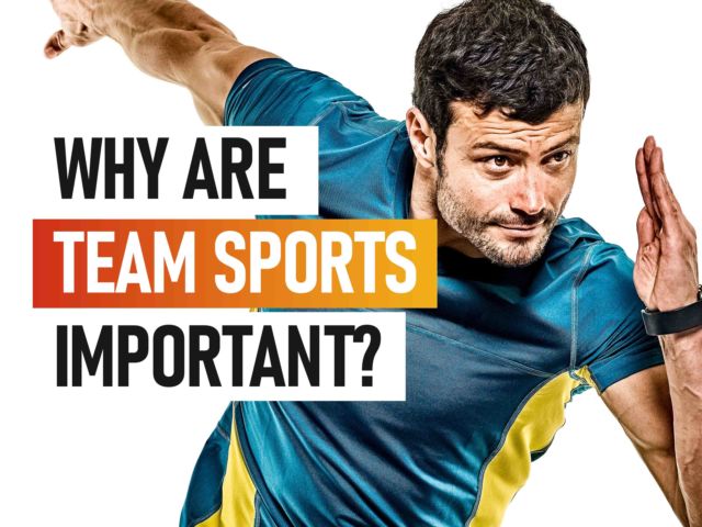 Why Are Team Sports Important?